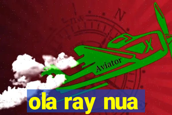 ola ray nua